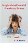 C. P. Kumar - Insights into Financial Frauds and Scams