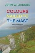 John Wilkinson - Colours Nailed to the Mast A Book of Ingredients