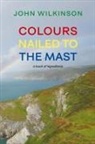 John Wilkinson - Colours Nailed to the Mast