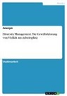 Anonymous - Diversity Management. Die Gewährleistung von Vielfalt am Arbeitsplatz
