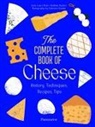 Anne-Laure Pham, Mathieu Plantive, Khanh Renaud, Khanh Renaud - The complete book of cheese : history, techniques, recipes, tips