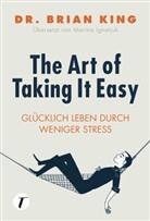 Brian King, Dr Brian King, Dr. Brian King - The Art of Taking It Easy