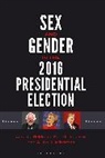 Ali Ackerman, Alissa R. Ackerman, Meredith Conroy, Caroline Heldman - Sex and Gender in the 2016 Presidential Election