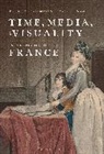 Iris Moon, Richard Taws, Iris Moon, Moon Iris, Richard Taws, Taws Richard - Time, Media, and Visuality in Post-Revolutionary France