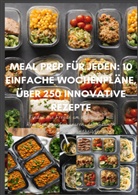 Erika Walter, Erika Walter - Meal Prep für Jeden: 10 einfache Wochenpläne, über 250 innovative Rezepte