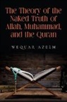 Wequar Azeem - The Theory of the Naked Truth of Allah, Muhammad, and the Quran