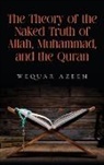 Wequar Azeem - The Theory of the Naked Truth of Allah, Muhammad, and the Quran