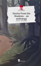 A. H. Jaekel, A.H. Jaekel - Stories From the Shadows - an anthology. Life is a Story - story.one