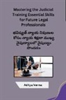 Aditya Verma - Mastering the Judicial Training Essential Skills for Future Legal Professionals