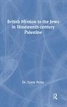 Yaron Perry, Perry Yaron, Elizabeth Yodim, Yodim Elizabeth - British Mission to the Jews in Nineteenth-century Palestine