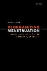 Dr Lara (Honorary Research Fellow Owen, Lara Owen, Lara (Honorary Research Fellow Owen, Lara L. Owen, Lara L. (Honorary Research Fellow Owen, Owen Lara - Reorganizing Menstruation