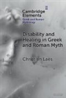 Christian Laes, Christian (University of Manchester) Laes, Laes Christian - Disability and Healing in Greek and Roman Myth