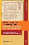 Suzanne Conklin Akbari, Amanda Goodman, Carol Symes - Practices of Commentary - Medieval Traditions and Transmissions