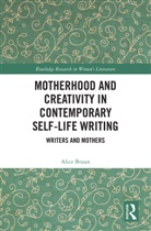 Alice Braun - Motherhood and Creativity in Contemporary Self-Life Writing