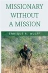 Enrique A. Wulff - Missionary Without a Mission