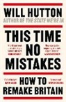 Will Hutton - This Time No Mistakes