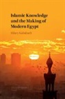 Hilary Kalmbach, Hilary (University of Sussex) Kalmbach - Islamic Knowledge and the Making of Modern Egypt