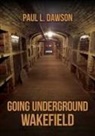 Paul L. Dawson - Going Underground: Wakefield