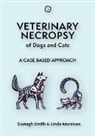 Linda Morrison, Sionagh Smith - Veterinary Necropsy of Dogs and Cats