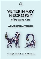 Linda Morrison, Sionagh Smith - Veterinary Necropsy of Dogs and Cats
