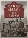 Peter Johnson - The Tanat Valley Light Railway