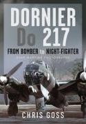 Chris Goss - Dornier Do 217 From Bomber to Night-Fighter: Rare Wartime Photographs