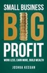 Joshua Keegan - Small Business, Big Profit Profit