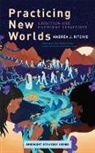 Alexis Pauline Gumbs, Andrea Ritchie, Andrea J Ritchie - Practicing New Worlds