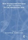 B R Simon Rosser, Michael Wright - New International Directions in HIV Prevention for Gay and Bisexual Men