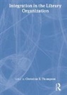 Christine E Thompson - Integration in the Library Organization