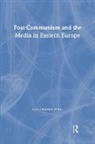 Patrick H. O'Neil - Post-Communism and the Media in Eastern Europe