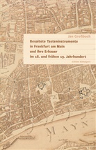 Jan Großbach - Besaitete Tasteninstrumente in Frankfurt am Main und ihre Erbauer im 18. und frühen 19. Jahrhundert