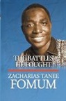 Zacharias Tanee Fomum - The Battles He Fought