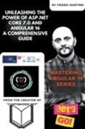 Pedro Martins - Unleashing the Power of ASP.NET Core 7.0 and Angular 16 A Comprehensive Guide
