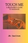 Ja Carlton - Touch Me A Beginner's Guide to Massage