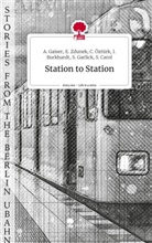 A. Gaiser, C. Öztürk, E. Zdunek, I. Burkhardt, S. Garlick I. Burkhardt, S. Carol... - Station to Station. Life is a Story - story.one