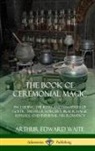 Arthur Edward Waite - The Book of Ceremonial Magic