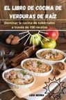 Lidia Medina - EL LIBRO DE COCINA DE VERDURAS DE RAÍZ
