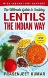Prasenjeet Kumar - The Ultimate Guide to Cooking Lentils the Indian Way