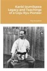 Filip Konjokrad - Kanki Izumikawa Legacy and Teachings of a Goju Ryu Pioneer