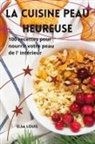 Elsa Louis - LA CUISINE PEAU HEUREUSE