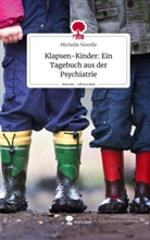 Michelle Novelle - Klapsen-Kinder: Ein Tagebuch aus der Psychiatrie. Life is a Story - story.one