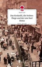 Horst Carl - Das Krokodil, die Stubenfliege und der tote Karl Heinz. Life is a Story - story.one