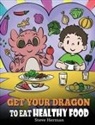 Steve Herman - Get Your Dragon To Eat Healthy Food