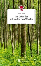 Ellen Theis - Ins Grün des schwedischen Waldes. Life is a Story - story.one