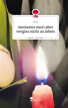 N H, N. H. - memento mori aber vergiss nicht zu leben. Life is a Story - story.one