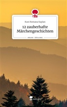 Kuni Romana Kaplan - 12 zauberhafte Märchengeschichten. Life is a Story - story.one