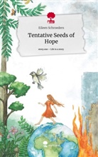 Eileen Schroeders - Tentative Seeds of Hope. Life is a Story - story.one