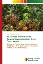 João Francisco Monteiro - As viroses do tomateiro Solanum lycopersicum L em Cabo Verde