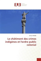 Drissa Traoré - Le châtiment des crimes indigènes et l'ordre public colonial
